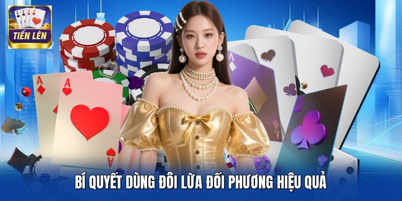 Bí quyết dùng đôi lừa đối phương hiệu quả