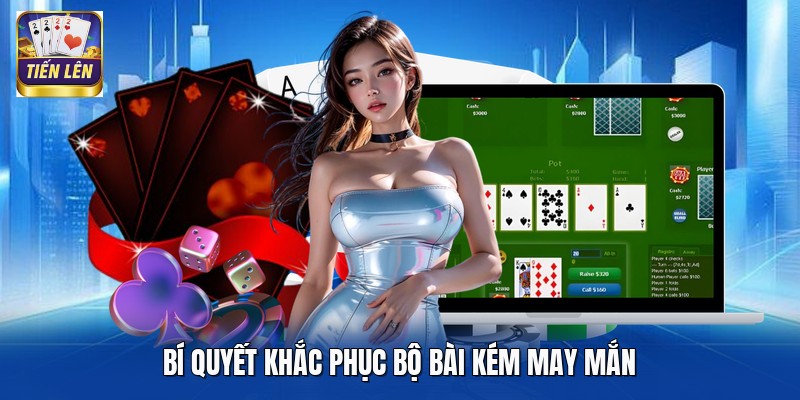 Bí quyết khắc phục bộ bài kém may mắn