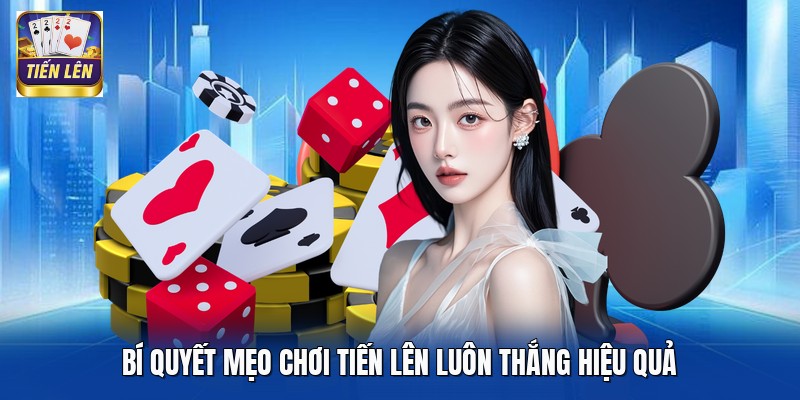 Bí quyết mẹo chơi Tiến Lên luôn thắng hiệu quả