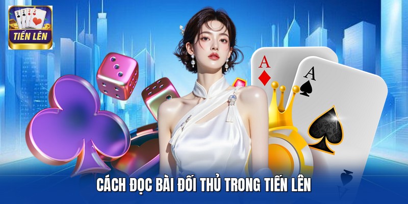 Cách đọc bài đối thủ trong Tiến Lên