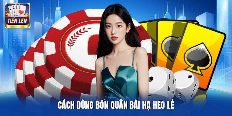 Cách dùng bốn quân bài hạ heo lẻ