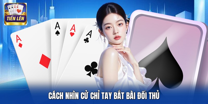 Cách nhìn cử chỉ tay bắt bài đối thủ