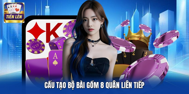 Cấu tạo bộ bài gồm 8 quân liên tiếp