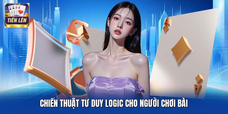 Chiến thuật tư duy logic cho người chơi bài