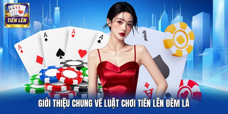 Giới thiệu chung về luật chơi tiến lên đếm lá
