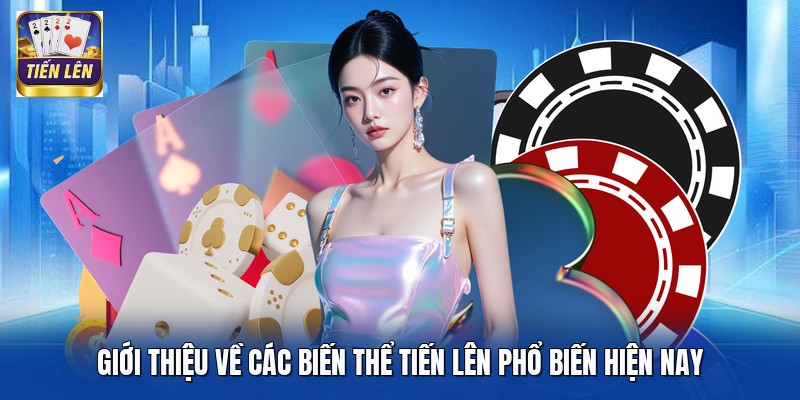Giới thiệu về các biến thể tiến lên phổ biến hiện nay