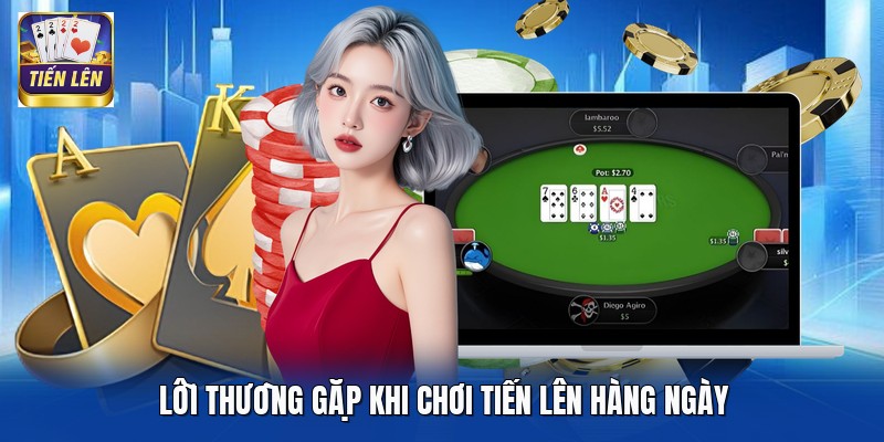 Lỗi thường gặp khi chơi Tiến Lên hàng ngày