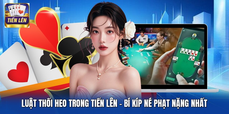 Luật Thối Heo Trong Tiến Lên - Bí Kíp Né Phạt Nặng Nhất