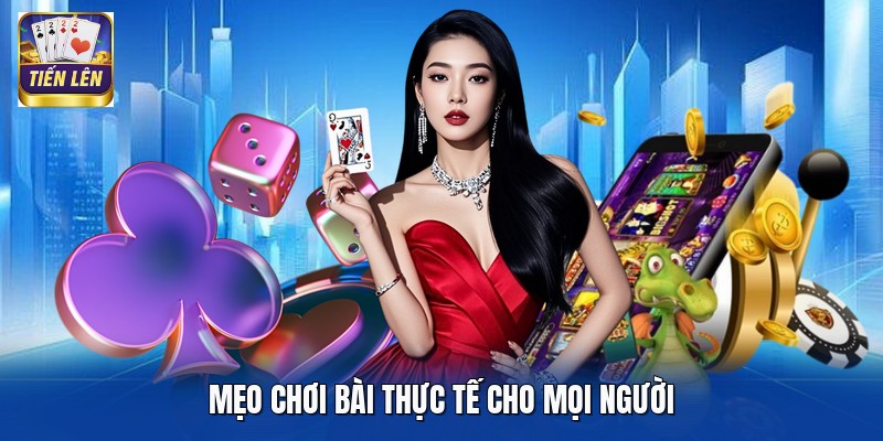 Mẹo chơi bài thực tế cho mọi người