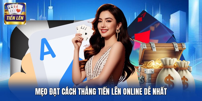 Mẹo đạt cách thắng Tiến Lên online dễ nhất