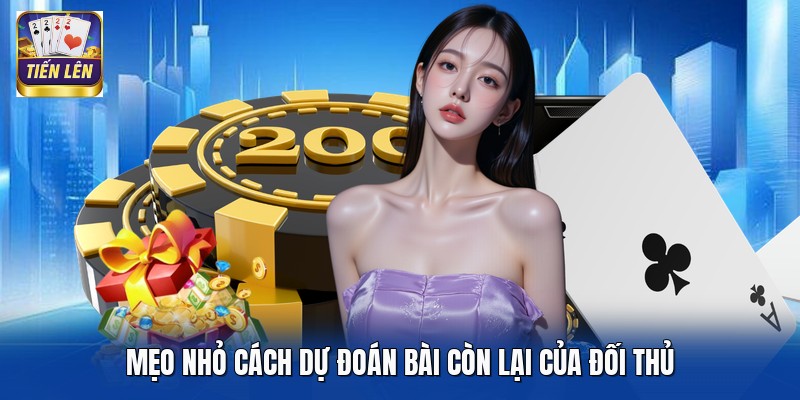 Mẹo nhỏ cách dự đoán bài còn lại của đối thủ