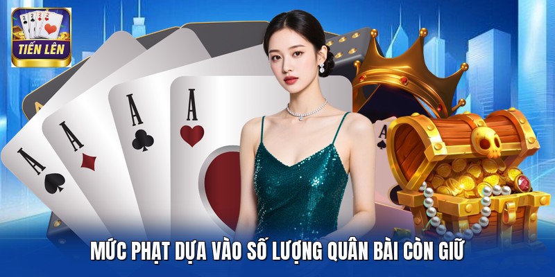 Mức phạt dựa vào số lượng quân bài còn giữ