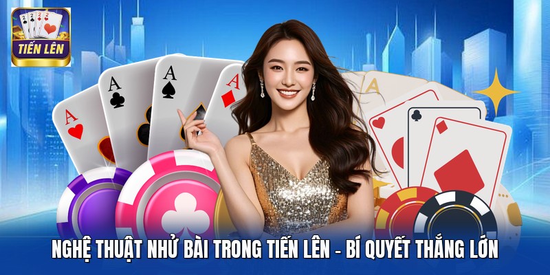Nghệ Thuật Nhử Bài Trong Tiến Lên - Bí Quyết Thắng Lớn