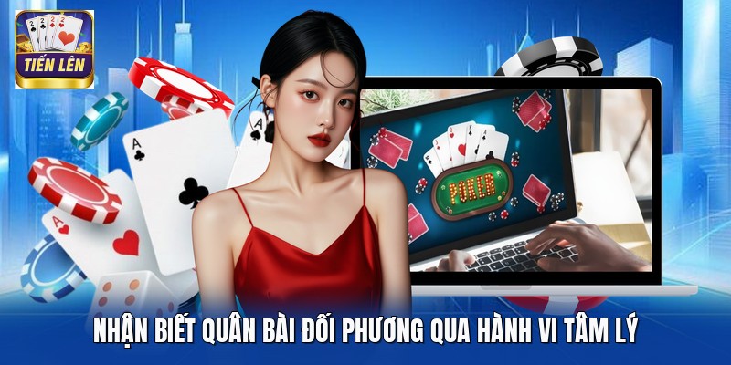 Nhận biết quân bài đối phương qua hành vi tâm lý