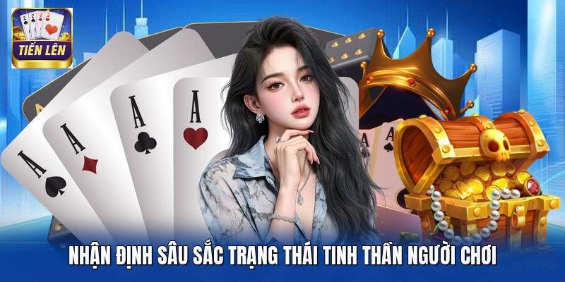 Nhận định sâu sắc trạng thái tinh thần người chơi