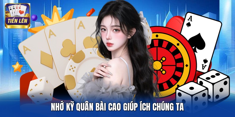 Nhớ kỹ quân bài cao giúp ích chúng ta