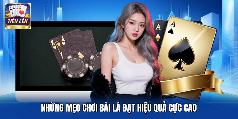 Những mẹo chơi bài lá đạt hiệu quả cực cao