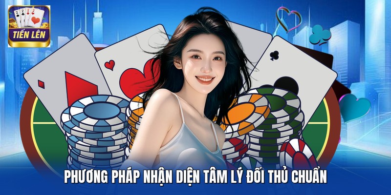 Phương pháp nhận diện tâm lý đối thủ chuẩn