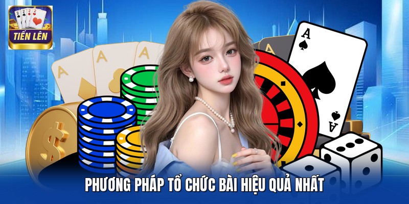 Phương pháp tổ chức bài hiệu quả nhất