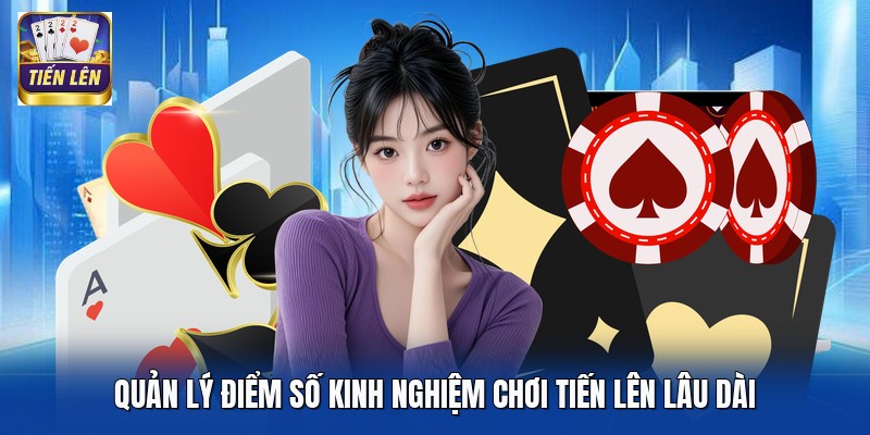 Quản lý điểm số kinh nghiệm chơi Tiến Lên lâu dài