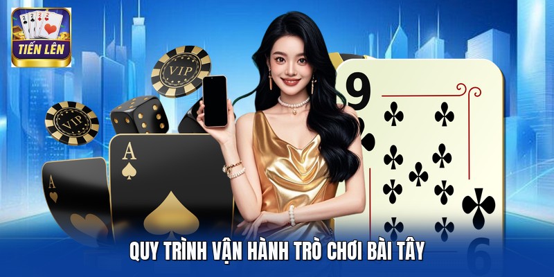 Quy trình vận hành trò chơi bài Tây