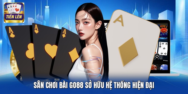 Sân chơi bài Go88 sở hữu hệ thống hiện đại