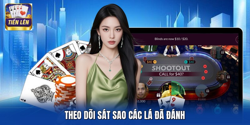 Theo dõi sát sao các lá đã đánh