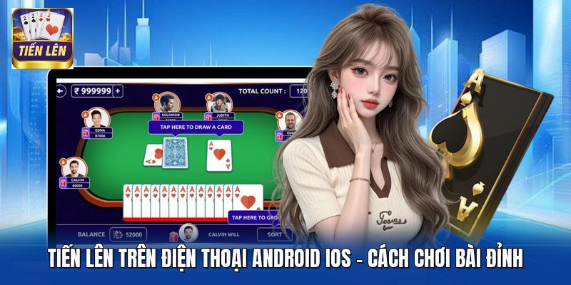 Tiến Lên Trên Điện Thoại Android IOS - Cách Chơi Bài Đỉnh