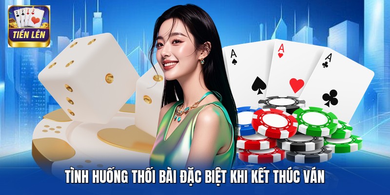 Tình huống thối bài đặc biệt khi kết thúc ván