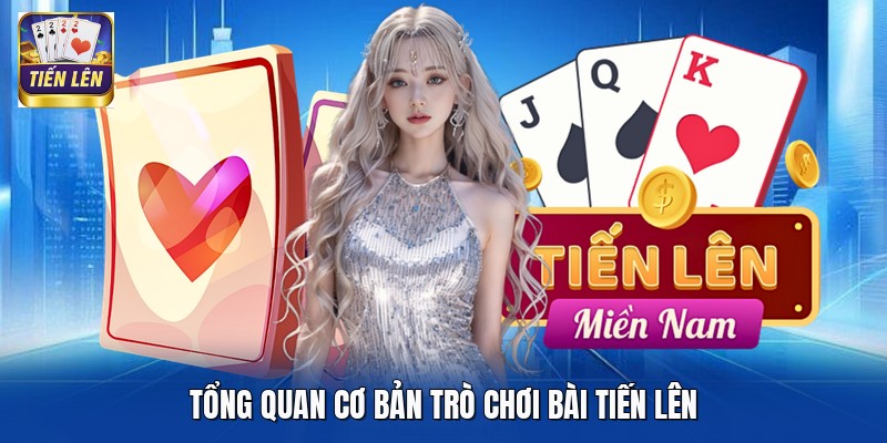 Tổng quan cơ bản trò chơi bài Tiến Lên